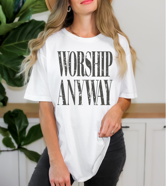 Worship Anyway tee