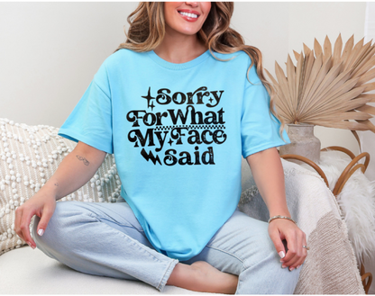 Sorry for my face tee