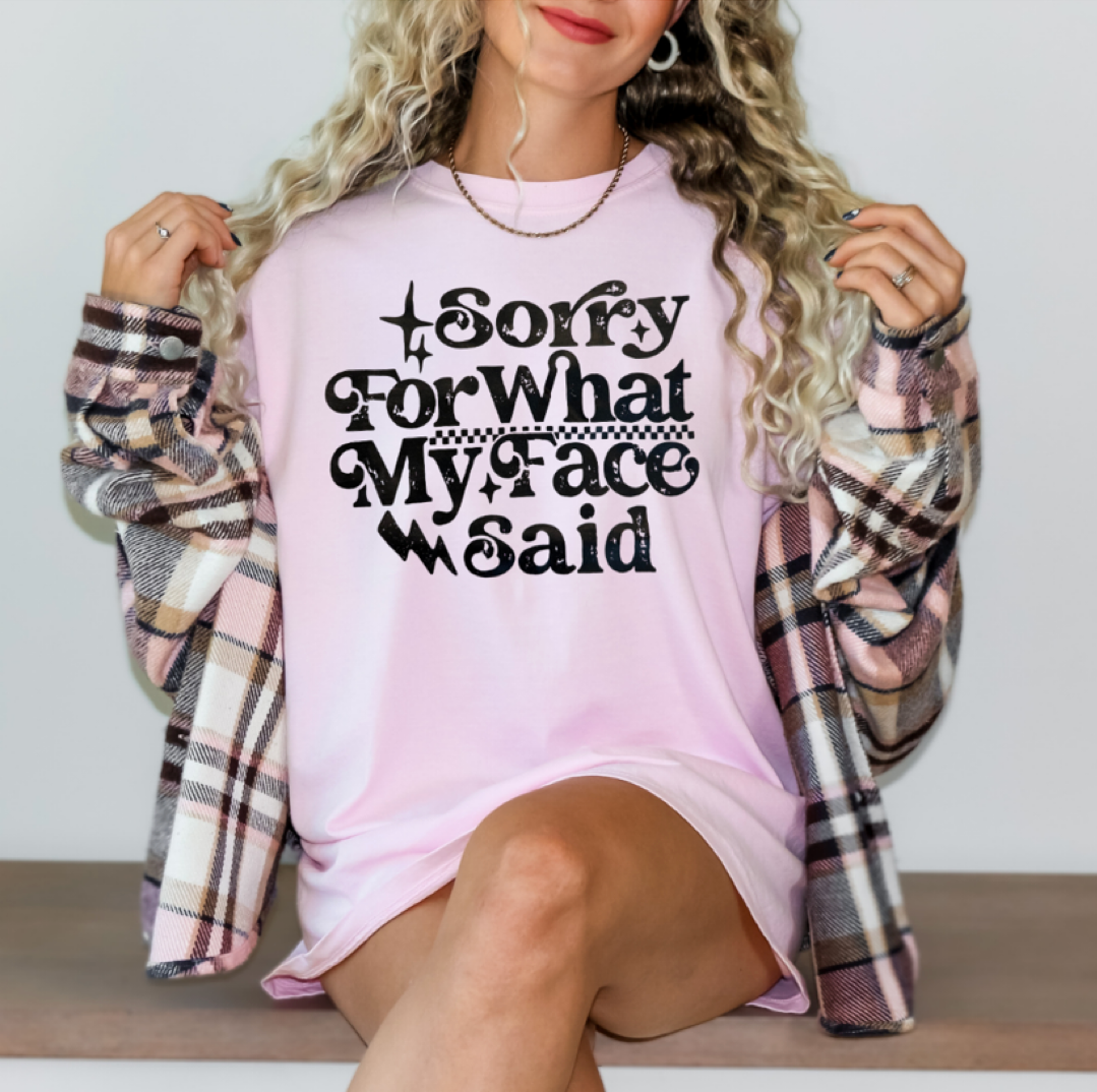 Sorry for my face tee